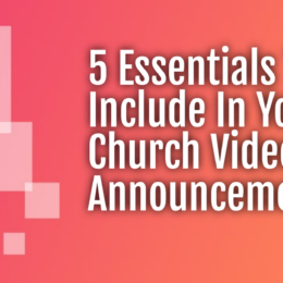5 Essentials To Include In Your Church Video Announcements