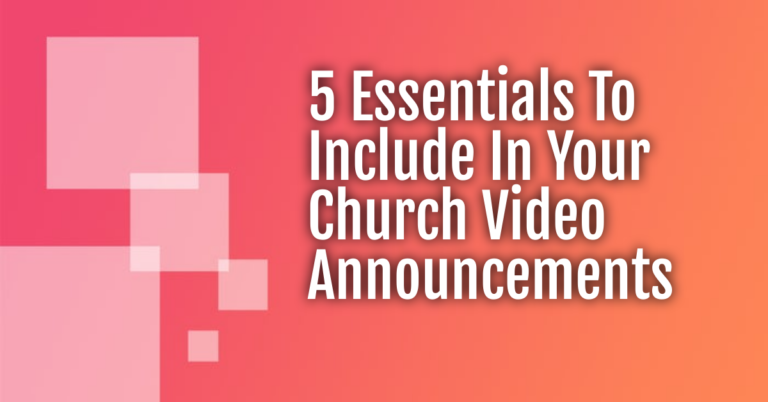 5 Essentials To Include In Your Church Video Announcements