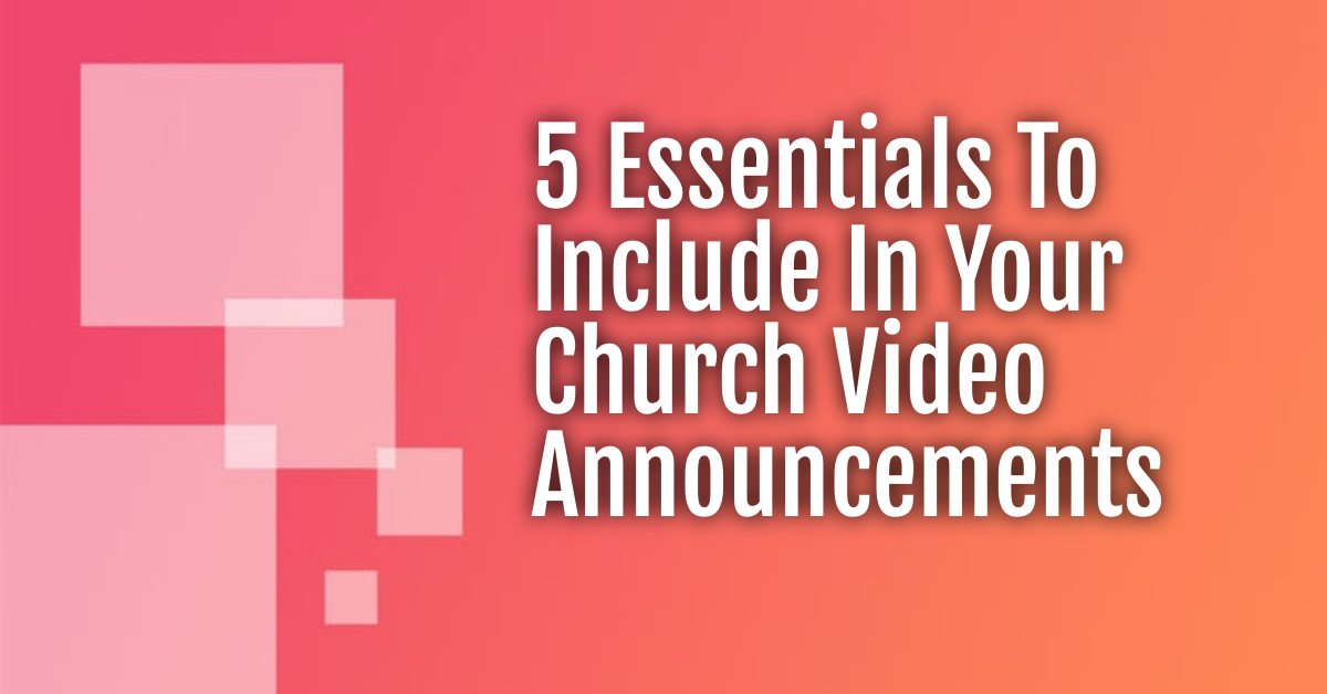 5 Essentials To Include In Your Church Video Announcements - Sermon Shots