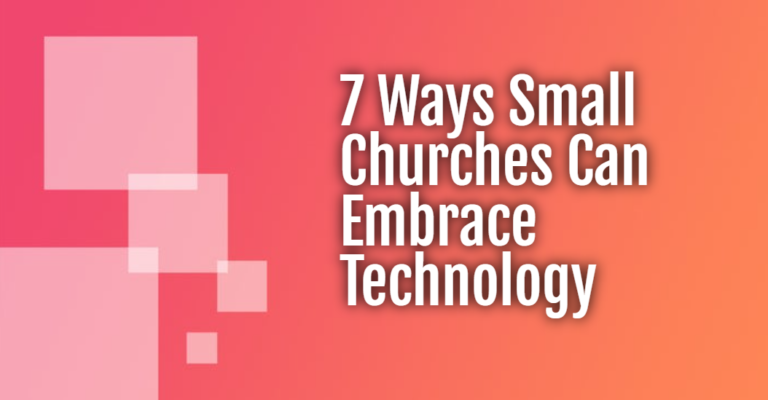A pink to orange background with the text 7 Ways Small Churches Can Embrace Technology