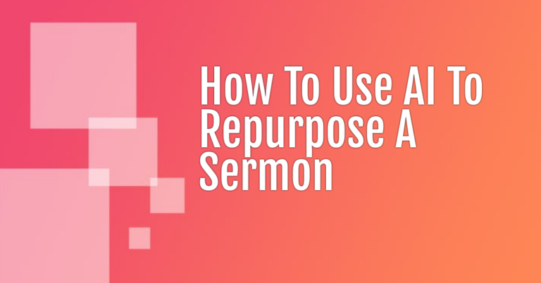 How to Use AI to Repurpose A Sermon