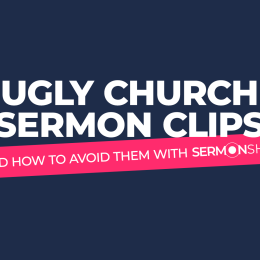 Ugly Church Sermon Clips [and How to Avoid Them With Sermon Shots]