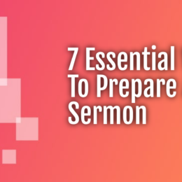 7 Essential Ways To Prepare A Sermon