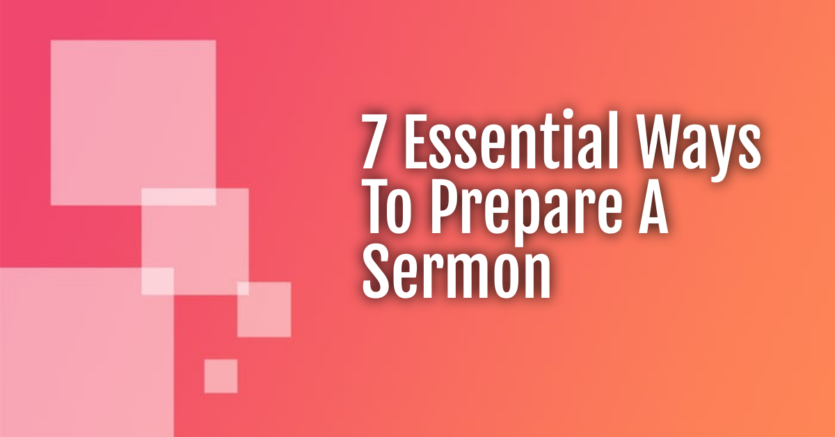 7 Essential Ways To Prepare A Sermon - Sermon Shots